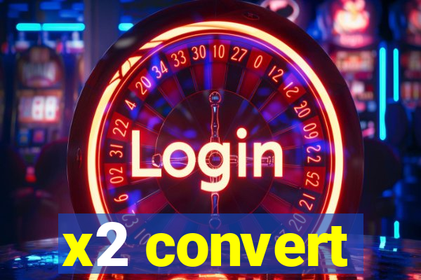 x2 convert
